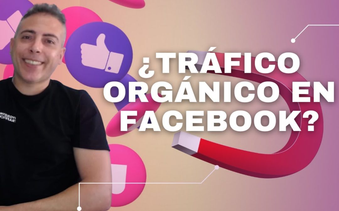 Cómo hacer tráfico orgánico en Facebook